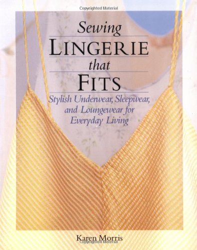 Sewing Lingerie That Fits: Stylish Underwear, Sleepwear and Loungewear for Everyday Living