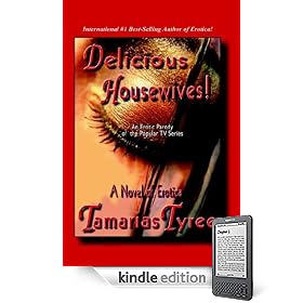 DELICIOUS HOUSEWIVES! An Erotic Parody of the Popular TV series -Desperate Housewives- - A Novel of Erotica