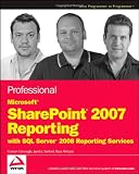 Professional Microsoft SharePoint 2007 Reporting with SQL Server 2008 Reporting Services (Wrox Programmer to Programmer)