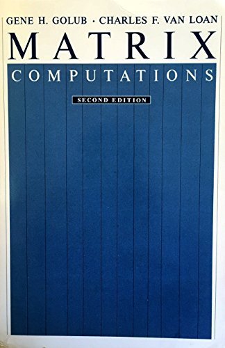 Matrix Computations (Johns Hopkins Studies in the Mathematical Sciences) 2nd edition by Golub, Professor Gene H., Van Loan, Professor Charles F. (1989) Paperback
