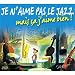 Je N'Aime Pas Le Jazz, Mais Ca J'Aime Bien !