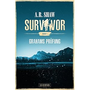 Survivor: Grahams Prüfung: postapokalyptischer Roman