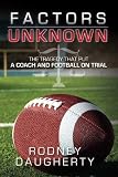 Factors Unknown: The Tragedy That Put A Coach and Football On Trial
