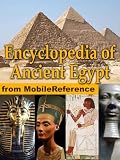 Encyclopedia of Ancient Egypt. Maps, timeline, information about the dynasties, pharaohs, laws, culture, government, military and more (Mobi Reference)