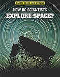 How do scientists explore space?