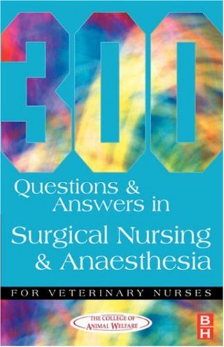 300 Questions and Answers in Surgical Nursing and Anaesthesia for Veterinary Nurses (Veterinary nursing: 300 questions & answers)