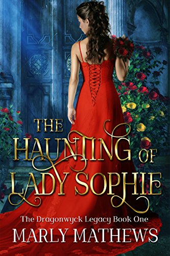 The Haunting of Lady Sophie (The Dragonwyck Legacy Book 1), by Marly Mathews