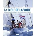 La Bible de la voile : Du d�butant au skipper confirm�, un guide pratique pour tous les marins
