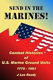 Send in the Marines! Combat Histories Of US Marine Ground Units 1775-1991