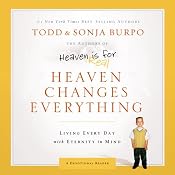 Heaven Changes Everything: Living Every Day With Eternity in Mind | [Sonja Burpo, Todd Burpo]
