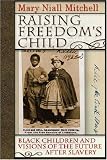 Raising Freedom's Child: Black Children and Visions of the Future After Slavery (American History and Culture Series)