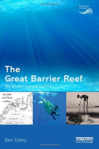 The Great Barrier Reef: An Environmental History (Earthscan Oceans)