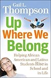 Up Where We Belong: Helping African American and Latino Students Rise in School and in Life