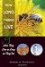 How Long Things Live: And How They Live As Long As They Do