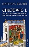 Chlodwig I: Der Aufstieg der Merowinger in der antiken Welt - Matthias Becher