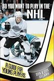 So You Want to Play in the NHL : A Guide for Young Players