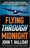 Flying Through Midnight: A Pilot s Dramatic Story of His Secret Missions Over Laos During the Vietnam War