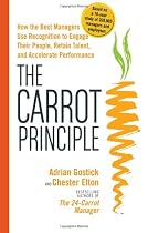 The Carrot Principle: How the Best Managers Use Recognition to Engage Their People, Retain Talent, and Accelerate Performance