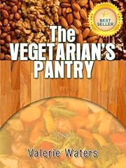 Guide To Vegetarianism: The Vegetarian's Pantry