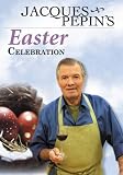 Jacques Pepin's Easter Celebration