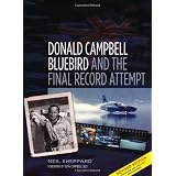 Donald Campbell: Bluebird and the Final Record Attemptby Neil Sheppard