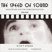 The Speed of Sound: Hollywood and the Talkie Revolution 1926 - 1930 | [Scott Eyman]