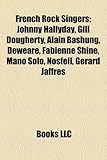 French Rock Singers: Johnny Hallyday, Gill Dougherty, Alain Bashung, Deweare, Fabienne Shine, Mano Solo, Nosfell, G‚rard JaffrŠs, Catherine Lara, Vx 69, Mathias Malzieu, N-
