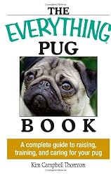 Everything Pug Book: A Complete Guide To Raising, Training, And Caring For Your Pug (Everything (Pets))