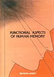 Functional aspects of human memory : proceedings of a Royal Society discussion meeting held on 26 and 27 January 1983