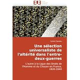 Une s�lection universaliste de l'alt�rit� dans l'entre-deux-guerres: L'autre � la Ligue des Droits de l'Homme et du Citoyen en France, 1920-1940par Cylvie Claveau