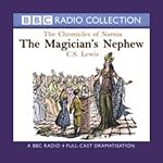 The Magician's Nephew: The Chronicles of Narnia (Dramatized) | C.S. Lewis