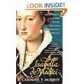 Isabella de'Medici: The Glorious Life and Tragic End of a Renaissance Princess