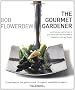 Gourmet Gardener: Everything You Need to Know to Grow and Prepare the Very Finest of Flowers, Fruits and Vegetables