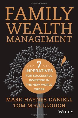 Family Wealth Management: Seven Imperatives for Successful Investing in the New World Order by Daniell, Mark Haynes, McCullough, Tom 1st edition (2013) Hardcover