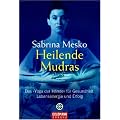 Heilende Mudras: Das 'Yoga der H�nde' f�r Gesundheit, Lebensenergie und Erfolg