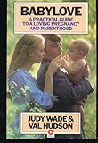 Babylove : a practical guide to a loving pregnancy and parenthood