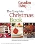 Canadian Living The Complete Christmas Book: The All-You-Need Guide to a Memorable Christmas with Recipes, Crafts and Decorating Ideas