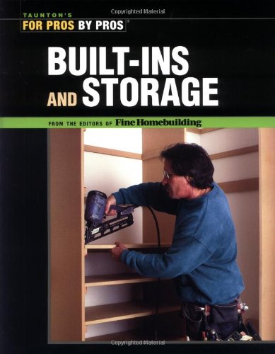 Built-Ins and Storage - For Pros, By Pros - Taunton Press - RC-T070780 - ISBN: 1561587001 - ISBN-13: 9781561587001
