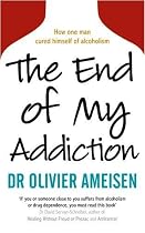 The End of My Addiction: How a Renowned Cardiologist Cured Himself of Alcoholism