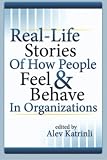Real-Life Stories Of How People Feel And Behave In Organizations