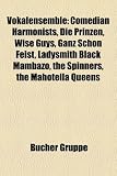 Vokalensemble: Comedian Harmonists, Die Prinzen, Wise Guys, Ganz Schon Feist, Ladysmith Black Mambazo, the Spinners, the Mahotella Qu