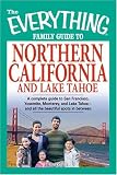 Search : The Everything Family Guide to Northern California and Lake Tahoe: A complete guide to San Francisco, Yosemite, Monterey, and Lake Tahoe—and all the beautiful spots in between (Everything Series)
