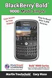 BlackBerry(r) Bold(tm) 9000 Made Simple: For the Bold(tm) 9000, 9010, 9020, 9030, and all 90xx Series BlackBerry Smartphones.