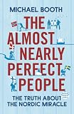 The almost nearly perfect people : the truth about the Nordic miracle