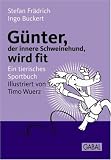 G&uuml;nter, der innere Schweinehund, wird fit: Ein tierisches Sportbuch - Stefan Fr&auml;drich, Ingo Buckert