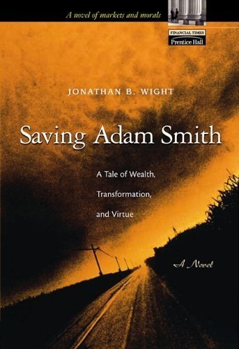 Saving Adam Smith: A Tale of Wealth, Transformation, and Virtue by Wight, Jonathan B. 1st edition (2001) Paperback