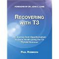Recovering With T3: My Journey from Hypothyroidism to Good Health Using the T3 Thyroid Hormone