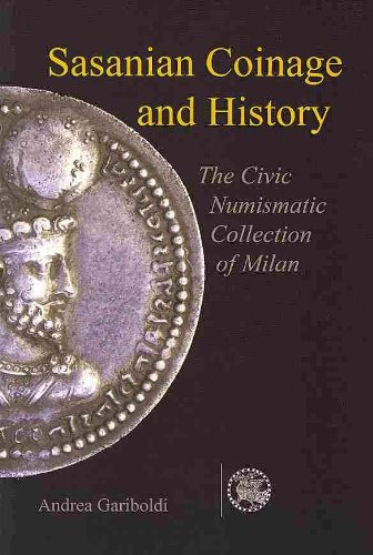 Sasanian Coins And History: The Civic Numismatic Collection of Milan (Sasanika)