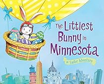 The Littlest Bunny in Minnesota: An Easter Adventure The Littlest Bunny in Minnesota: An Easter Adventure