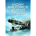 Vichy Air Force at War: The French Air Force That Fought the Allies in World War II